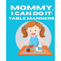 Mommy, I Can Do It: Table Manners