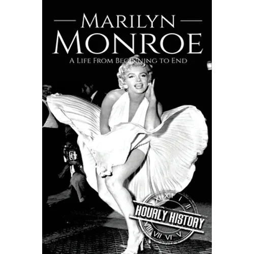Marilyn Monroe: A Life From Beginning to End