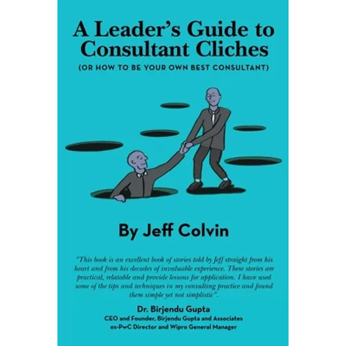 A Leader's Guide to Consultant Cliches: (Or How to Be Your Own Best Consultant)