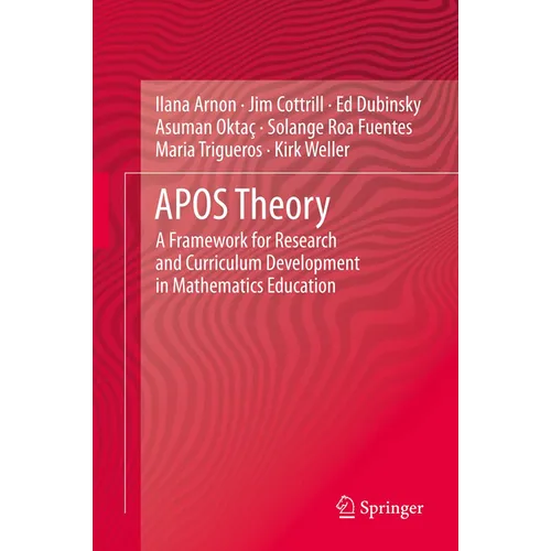 Apos Theory: A Framework for Research and Curriculum Development in Mathematics Education