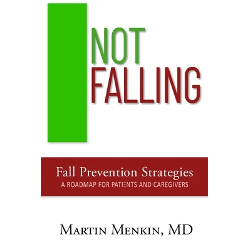 Not Falling Fall Prevention Strategies: Roadmap for Patients and Caregivers