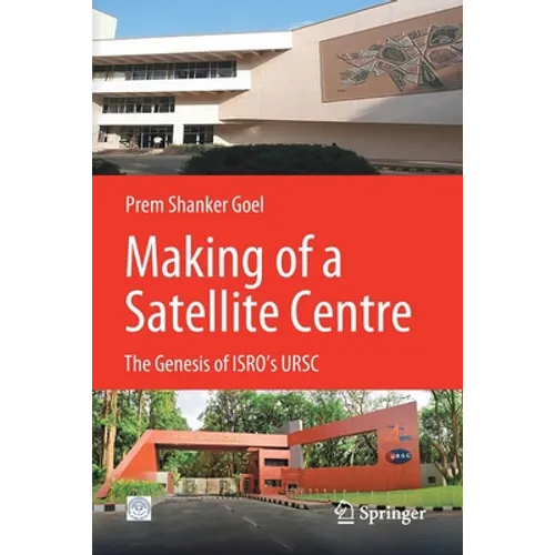 Making of a Satellite Centre: The Genesis of Isro's Ursc