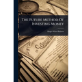 The Future Method Of Investing Money