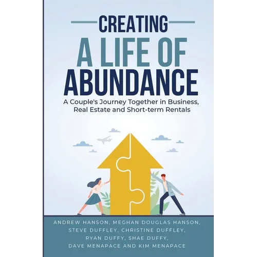 Creating A Life of Abundance: A Couple's Journey Together in Business, Real Estate and Short-term Rentals