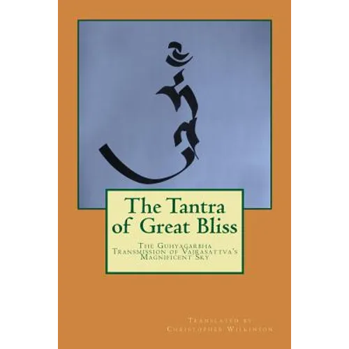 The Tantra of Great Bliss: The Guhyagarbha Transmission of Vajrasattva's Magnificent Sky
