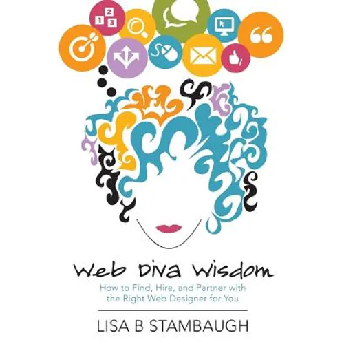 Web Diva Wisdom: How to Find, Hire, and Partner with the Right Web Designer for You