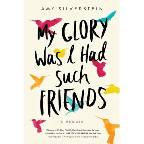 My Glory Was I Had Such Friends: A Memoir
