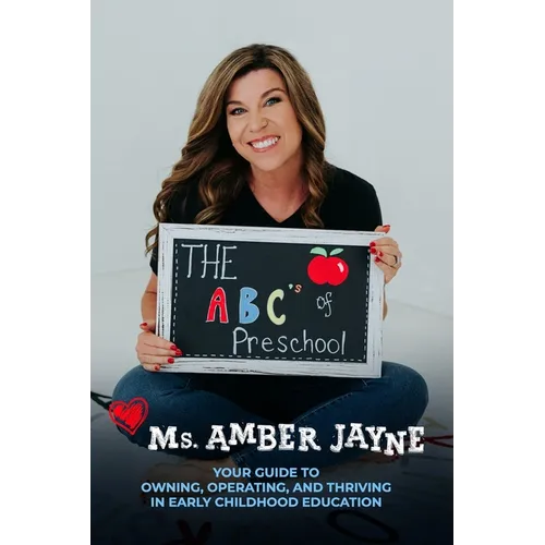 The ABC's of Preschool: Your Guide to Owning, Operating, and Thriving in Early Childhood Education