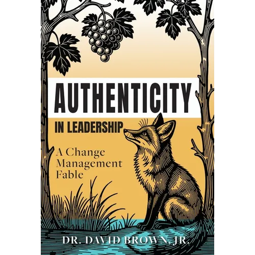 Authenticity in Leadership: A Change Management Fable