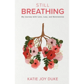 Still Breathing: My Journey with Love, Loss, and Reinvention