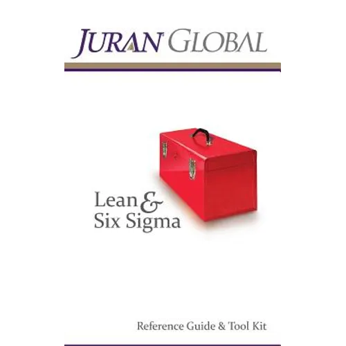 Juran Global Lean and Six Sigma Reference Guide & Tool Kit