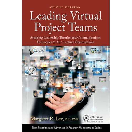 Leading Virtual Project Teams: Adapting Leadership Theories and Communications Techniques to 21st Century Organizations