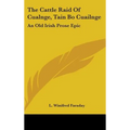 The Cattle Raid Of Cualnge, Tain Bo Cuailnge: An Old Irish Prose Epic