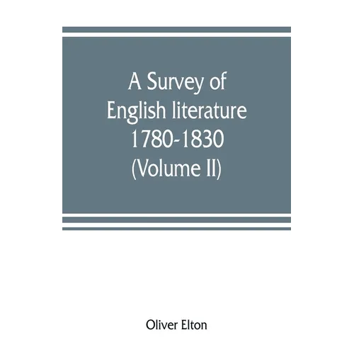 A survey of English literature, 1780-1830 (Volume II)