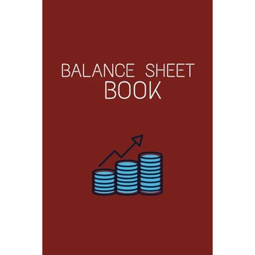 Balance Sheet Book: Log, Track, & Record Expenses & Income- With Columns For Financial Date, Description, Reference- 105 Pages-6"x9"
