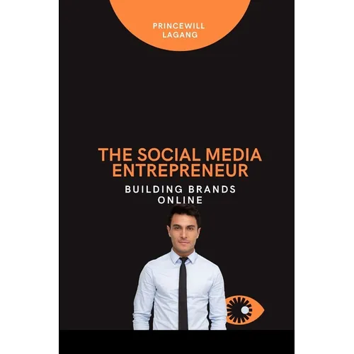 The Social Media Entrepreneur: Building Brands Online