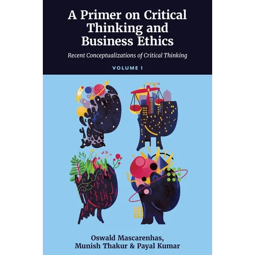 A Primer on Critical Thinking and Business Ethics: Recent Conceptualizations of Critical Thinking (Volume 1)