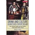 Drink and Culture in Nineteenth-Century Ireland: The Alcohol Trade and the Politics of the Irish Public House