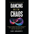 Dancing with Chaos: 3 Steps to Break Free from Complexity, Move Toward Your Goals Faster, and Live Your Best Life