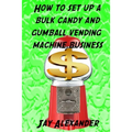 How To Set Up A Bulk Candy and Gumball Vending Machine Business