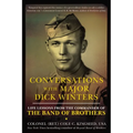 Conversations with Major Dick Winters: Life Lessons from the Commander of the Band of Brothers