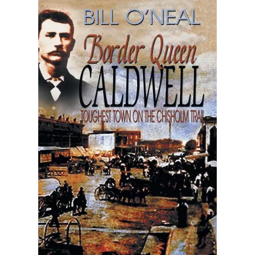 Border Queen Caldwell: Toughest Town on the Chisholm Trail