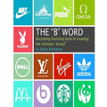 The "B" Word: Becoming foolishly bold in creating the ultimate "brand"