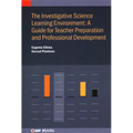 The Investigative Science Learning Environment: A Guide for Teacher Preparation and Professional Development: A guide for teacher preparation and prof