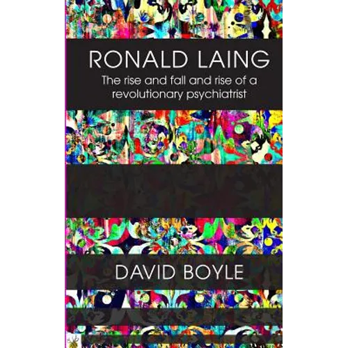 Ronald Laing: The rise and fall and rise of a radical psychiatrist
