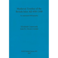 Medieval Textiles of the British Isles AD 450-1100: An annotated bibliography
