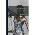 Jay Cooke: Financier of the Civil War; Volume 1
