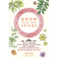Grow Your Own Spices: Harvest Homegrown Ginger, Turmeric, Saffron, Wasabi, Vanilla, Cardamom, and Other Incredible Spices -- No Matter Where You Live!