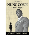 Nunc Coepi: Now I Begin - A Memoir
