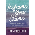 Reframe Your Shame: Experience Freedom from What Holds You Back
