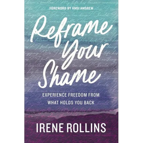 Reframe Your Shame: Experience Freedom from What Holds You Back