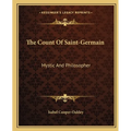 The Count Of Saint-Germain: Mystic And Philosopher