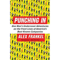 Punching in: One Man's Undercover Adventures on the Front Lines of America's Best-Known Companies