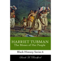 Harriet Tubman: The Moses of Her People