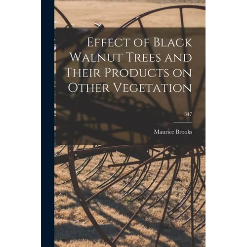 Effect of Black Walnut Trees and Their Products on Other Vegetation; 347