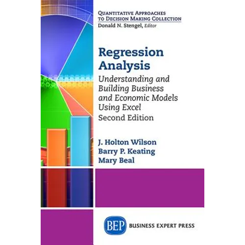 Regression Analysis: Understanding and Building Business and Economic Models Using Excel, Second Edition