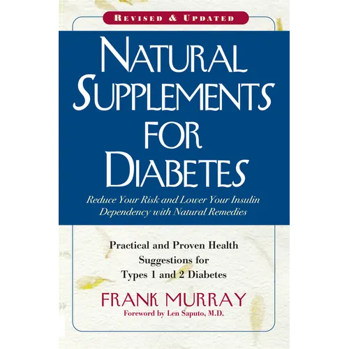 Natural Supplements for Diabetes: Practical and Proven Health Suggestions for Types 1 and 2 Diabetes