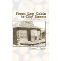 From Log Cabin to City Streets: and a Few Stops Along the Way