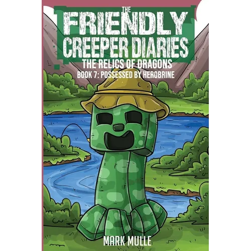 Friendly Creeper Diaries: The Relics of Dragons: Book 7: Possessed by Herobrine