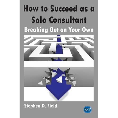 How to Succeed as a Solo Consultant: Breaking Out on Your Own