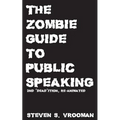 The Zombie Guide to Public Speaking: 2nd "Dead"ition