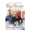 Small Business Big Heart: How One Family Redefined the Bottom Line