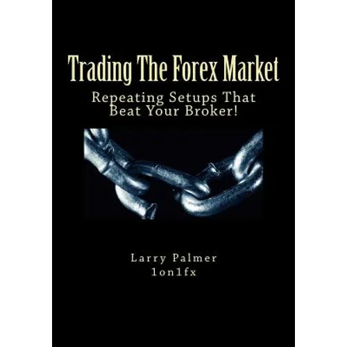 Trading The Forex Market - Repeating Setups That Beat Your Broker