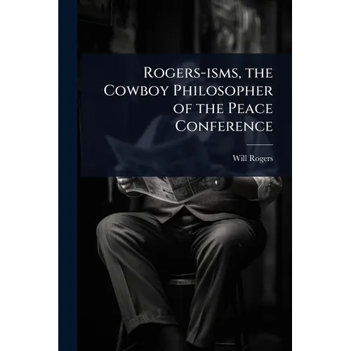 Rogers-isms, the Cowboy Philosopher of the Peace Conference