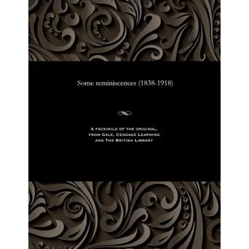 Some Reminiscences (1838-1918)