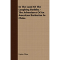 In The Land Of The Laughing Buddha - The Adventures Of An American Barbarian In China